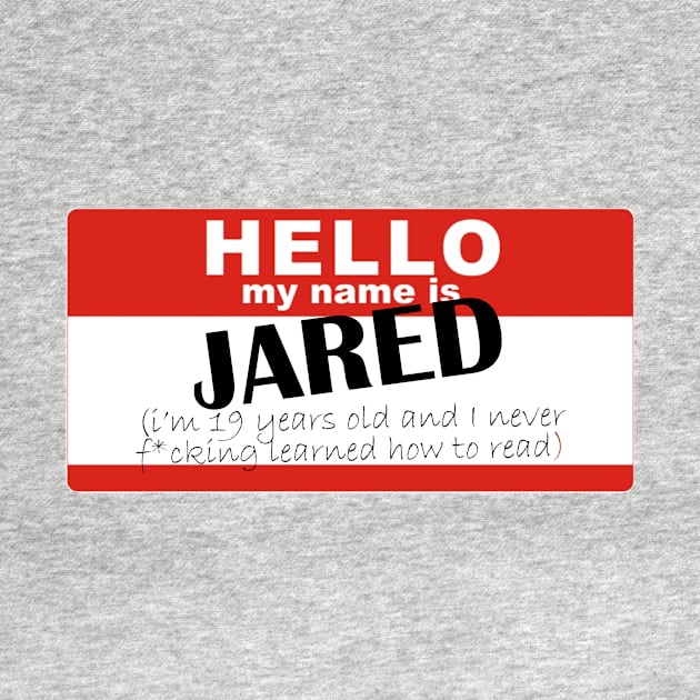 Hi my name's Jared and I never learned how to read by RaptureMerch